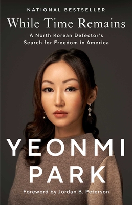 While Time Remains: A North Korean Defector's Search for Freedom in America - Yeonmi Park