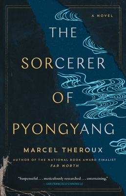 The Sorcerer of Pyongyang - Marcel Theroux
