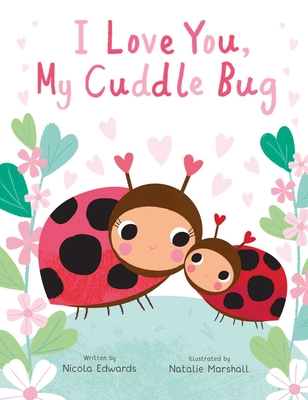 I Love You, My Cuddle Bug - Nicola Edwards
