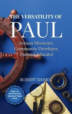 Versatility of Paul: Artisan Missioner, Community Developer, Pastoral Educator - Robert Banks