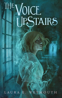 The Voice Upstairs - Laura E. Weymouth