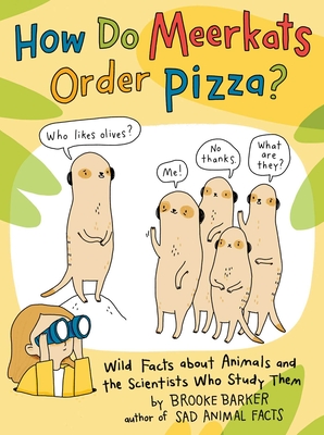 How Do Meerkats Order Pizza?: Wild Facts about Animals and the Scientists Who Study Them - Brooke Barker