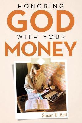 Honoring God with Your Money - Susan E. Ball