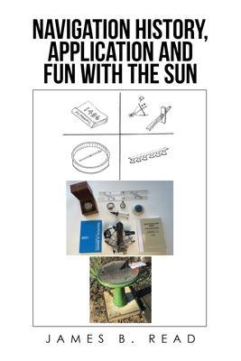 Navigation History, Application and Fun with the Sun - James B. Read