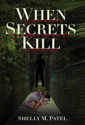 When Secrets Kill - Shelly M. Patel