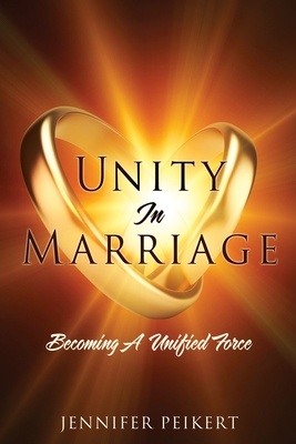 Unity In Marriage: Becoming A Unified Force - Jennifer Peikert