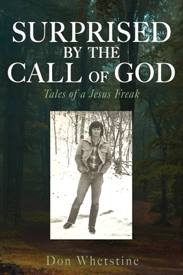 Coperta cărții 'Surprised by the Call of God: Tales of a Jesus Freak - Don Whetstine'