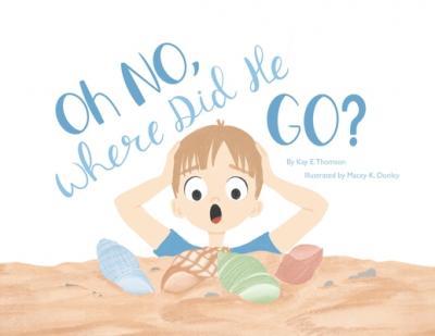 Oh NO, Where Did He Go!: Understanding how children handle death and loss - Kay Thomson