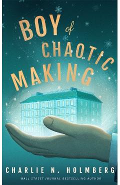 Boy of Chaotic Making - Charlie N. Holmberg