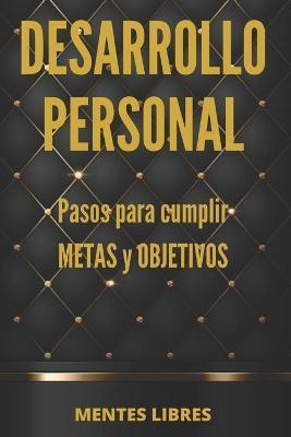 DESARROLLO PERSONAL Pasos para cumplir METAS y OBJETIVOS: Desarrolla habilidades para ser una persona exitosa! - Mentes Libres