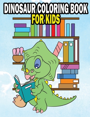 Dinosaur Coloring Book For Kids: Fun Dinasaur Activity Adventure Coloring Book For Boys and Girls Ages 4, 5, 6, 7, and 8 - Activity Kid Zone