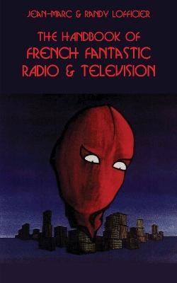 Coperta cărții 'The Handbook of French Fantastic Radio & Television - Jean-marc Lofficier'