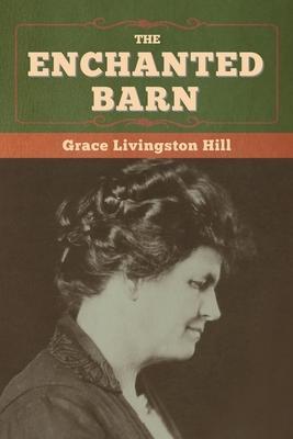 The Enchanted Barn - Grace Livingston Hill