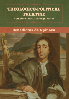 Coperta cărții 'Theologico-Political Treatise - (Complete: Part 1 through Part 4) - Benedictus De Spinoza'