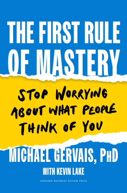 The First Rule of Mastery: Stop Worrying about What People Think of You - Michael Gervais