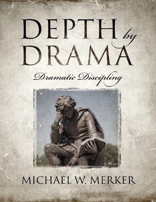 Coperta cărții 'Depth by Drama: Dramatic Discipling - Michael W. Merker'