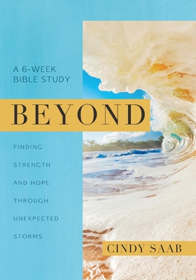 Beyond: Finding Strength and Hope Through Unexpected Storms - Cindy Saab