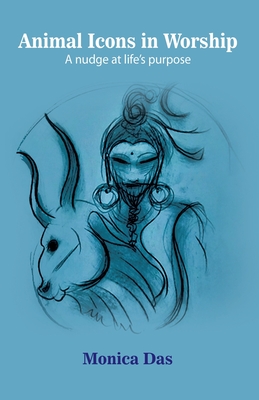 Coperta cărții 'Animal Icons in Worship: A nudge at life's purpose - Monica Das'