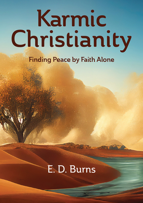 Karmic Christianity: Finding Peace by Faith Alone - E. D. Burns
