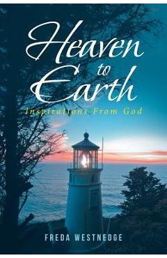 Coperta cărții 'Heaven to Earth: Inspirations From God - Freda Westnedge'