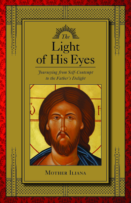 The Light of His Eyes: Journeying from Self-Contempt to the Father's Delight - Mother Illiana