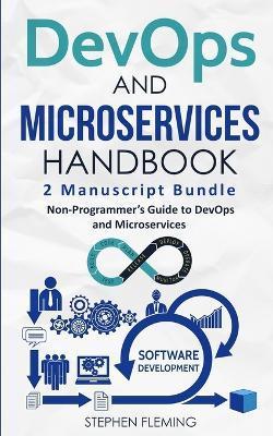 DevOps And Microservices Handbook: Non-Programmer's Guide to DevOps and Microservices - Stephen Fleming