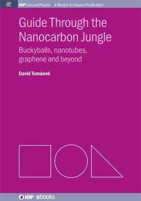 Guide through the Nanocarbon Jungle: Buckyballs, Nanotubes, Graphene, and Beyond - David Tománek