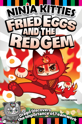 Ninja Kitties Fried Eggs and the Red Gem: Drago Discovers the Importance of Teamwork - Kayomi Harai