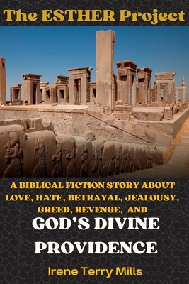 Coperta cărții 'The Esther Project: A Biblical Fiction Story About Love, Hate, Betrayal, Jealousy, Greed, Revenge, and God's Divine'