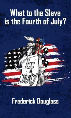 Coperta cărții 'What To The Slave Is The Fourth Of July Hardcover - Frederick Douglas'