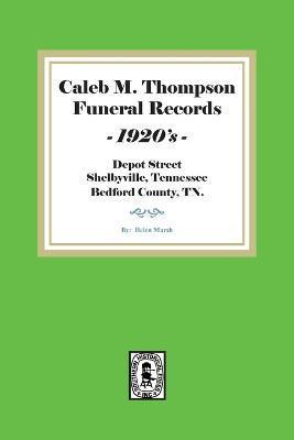 Caleb M. Thompson Funeral Records, 1920's. Volume #1 - Helen Marsh