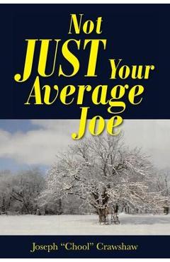 Coperta cărții 'Not JUST Your Average Joe - Joseph Chool Crawshaw'