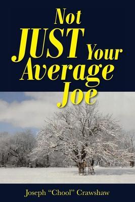 Coperta cărții 'Not JUST Your Average Joe - Joseph Chool Crawshaw'