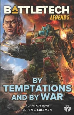BattleTech Legends: By Temptations and By War - Loren L. Coleman