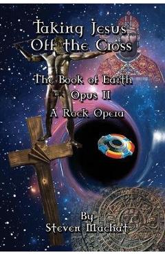 Coperta cărții 'Taking Jesus Off the Cross - Steven Machat'