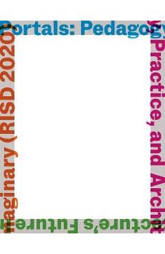 Coperta cărții 'Portals: Pedagogy, Practice, and Architecture's Future Imaginary (Risd 2020) - Amy Catania Kulper'