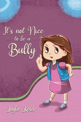 It's Not Nice to be a Bully - Jayla Kelis