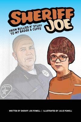 Sheriff Joe: From Bullies N' Stuff to My Badge & Cuffs - Sheriff Joe Powell
