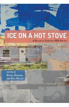 Coperta cărții 'Ice on a Hot Stove: A Decade of Converse MFA Poetry - Denise Duhamel'