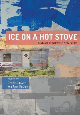 Ice on a Hot Stove: A Decade of Converse MFA Poetry - Denise Duhamel