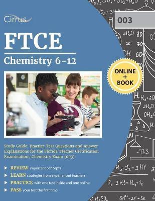FTCE Chemistry 6-12 Study Guide: Practice Test Questions and Answer Explanations for the Florida Teacher Certification Examinations Chemistry Exam (00 - Cox
