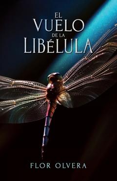 Coperta cărții 'El vuelo de la libélula - Flor Olvera'