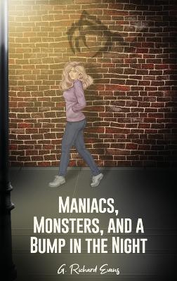 Maniacs, Monsters, and a Bump in the Night - G. Richard Evans
