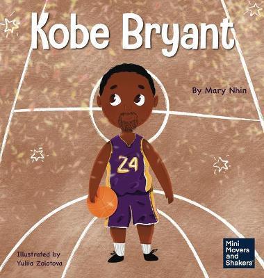 Kobe Bryant: A Kid's Book About Learning From Your Losses - Mary Nhin