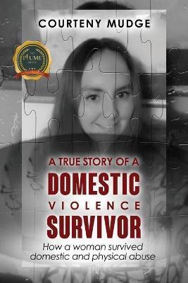A True Story of a Domestic Violence Survivor - Courteny Mudge