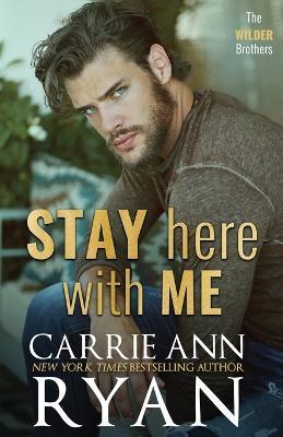 Stay Here With Me - Carrie Ann Ryan