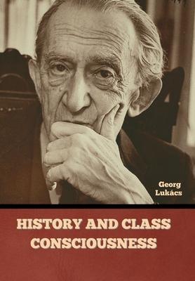History and Class Consciousness - Georg Lukács