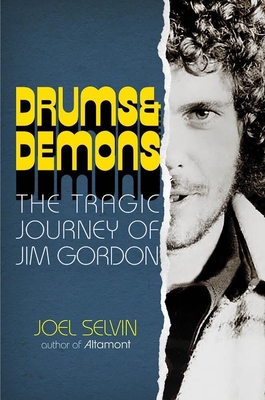 Drums & Demons: The Tragic Journey of Jim Gordon - Joel Selvin