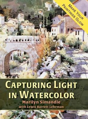 Capturing Light in Watercolor - Marilyn Simandle