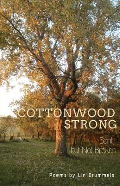 Coperta cărții 'Cottonwood Strong: Bent But Not Broken - Lin Marshall Brummels'